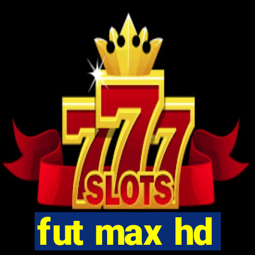 fut max hd